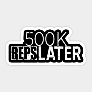 500K Reps Later Sticker